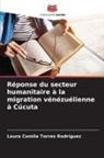 Laura Camila Torres Rodríguez - Réponse du secteur humanitaire à la migration vénézuélienne à Cúcuta