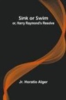 Jr. Horatio Alger - Sink or Swim; or, Harry Raymond's Resolve