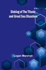 Logan Marshall - Sinking of the Titanic and Great Sea Disasters