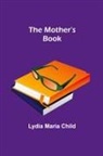 Lydia Maria Child - The Mother's Book