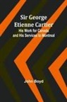 John Boyd - Sir George Etienne Cartier