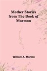 William A. Morton - Mother Stories from the Book of Mormon