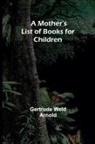 Gertrude Weld Arnold - A Mother's List of Books for Children