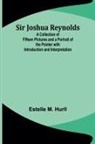 Estelle M. Hurll - Sir Joshua Reynolds; A Collection of Fifteen Pictures and a Portrait of the Painter with Introduction and Interpretation
