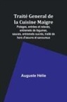Auguste Hélie - Traité General de la Cuisine Maigre; Potages, entrées et relevés, entremets de légumes, sauces, entremets sucrés, traité de hors d'oeuvre et savoureux