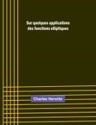 Charles Hermite - Sur quelques applications des fonctions elliptiques