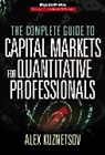 Alex Kuznetsov - The Complete Guide to Capital Markets for Quantitative Professionals