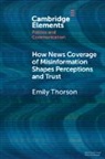 Emily Thorson, Emily (Syracuse University) Thorson - How News Coverage of Misinformation Shapes Perceptions and Trust