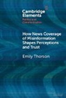 Emily Thorson, Emily (Syracuse University) Thorson - How News Coverage of Misinformation Shapes Perceptions and Trust