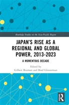 Gilbert (Princeton University Rozman, Brad Glosserman, Glosserman Brad, Gilbert Rozman, Rozman Gilbert - Japans Rise As a Regional and Global Power, 2013-2023