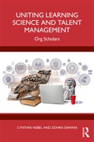 Zohra Damani, Cynthia Nebel, Cynthia Damani Nebel - Uniting Learning Science and Talent Management