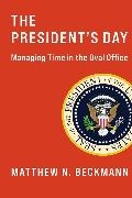 Matthew N. Beckmann,  Beckmann Matthew N. - President''s Day - Managing Time in the Oval Office