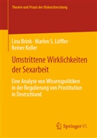Lina Brink, Rein Keller, Reiner Keller, Marlen S Löffler, Marlen S. Löffler, Prof Dr Marlen S Löffler - Umstrittene Wirklichkeiten der Sexarbeit