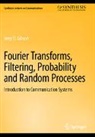 Jerry D. Gibson - Fourier Transforms, Filtering, Probability and Random Processes