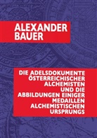 Alexander Bauer, Dr Alexander Bauer, Dr. Alexander Bauer, Christof Uiberreiter - Die Adelsdokumente österreichischer Alchemisten und die Abbildungen einiger Medaillen alchemistischen Ursprungs