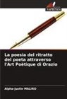 Alpha-Justin Maliro - La poesia del ritratto del poeta attraverso l'Art Poètique di Orazio