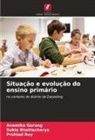 Sukla Bhattacharya, Anamika Gurung, Prohlad Roy - Situação e evolução do ensino primário