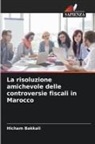 Hicham Bakkali - La risoluzione amichevole delle controversie fiscali in Marocco