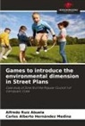 Carlos Alberto Hernández Medina, Alfredo Ruíz Abuela - Games to introduce the environmental dimension in Street Plans