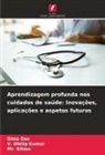 Sima Das, Kitmo, Mr. Kitmo, V. Dhilip Kumar - Aprendizagem profunda nos cuidados de saúde: Inovações, aplicações e aspetos futuros