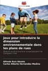 Carlos Alberto Hernández Medina, Alfredo Ruíz Abuela - Jeux pour introduire la dimension environnementale dans les plans de rues