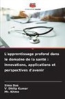 Sima Das, Kitmo, Mr. Kitmo, V. Dhilip Kumar - L'apprentissage profond dans le domaine de la santé : Innovations, applications et perspectives d'avenir