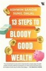 Sunil Dalal, Ashwin Sanghi - 13 Steps to Bloody Good Wealth