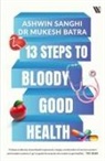 Mukesh Batra, Ashwin Sanghi - 13 Steps to Bloody Good Health