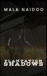 Mala Naidoo - Plantation Shadows