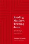 Jonathan E. Sedlak - Reading Matthew, Trusting Jesus