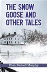 Ellen Eschell Murphy - The Snow Goose and Other Tales