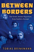 Tobias Brinkmann, Tobias (Malvin and Lea Bank Associate P Brinkmann, Brinkmann Tobias - Between Borders