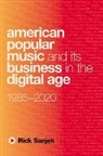 Rick Sanjek - American Popular Music and Its Business in the Digital Age