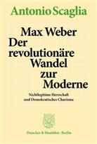 Antonio Scaglia - Max Weber - Der revolutionäre Wandel zur Moderne.