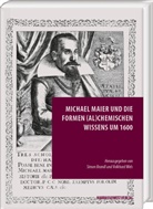 Brandl, Simon Brandl, Volkhard Wels - Michael Maier und die Formen (al)chemischen Wissens um 1600