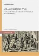 Mark Häberlein - Die Marokkaner in Wien - Interkulturelle Diplomatie und städtische Öffentlichkeit im Zeitalter Josephs II.