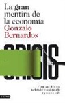 Gonzalo Bernardos Domínguez - La gran mentira de la economía : y por qué el futuro será mejor que el pasado a pesar de todo