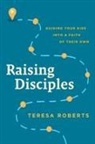 Teresa Roberts - Raising Disciples