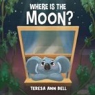 Teresa Ann Bell - Where Is the Moon?