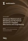 Advanced Mathematical Modeling and Numerical Solutions in Applied Mechanics and Engineering
