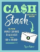 Ilysse Ratner, Studio Muti - Cash Stash Activity Book The Personal Finance Workbook with 75 Fun Money Saving Challenges