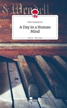 Tara Avramovic - A Day in a Human Mind. Life is a Story - story.one