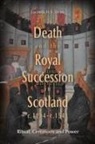 Lucinda H S Dean, Lucinda H.S. Dean - Death and the Royal Succession in Scotland, C.1214-C.1543