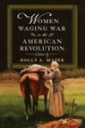 Holly A Mayer, Holly A. (EDT) Mayer - Women Waging War in the American Revolution