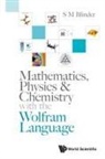 S M Blinder, S M Blinder - Mathematics, Physics & Chemistry With The Wolfram Language