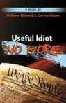 W Blaine Wilson - Useful Idiot No More