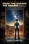 Scott Tibbitts - From the Garage to Mars