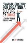 Jay B Newman - Practical Leadership For Creating A Culture By Choice