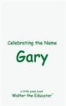 Walter the Educator - Celebrating the Name Gary