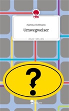 Martina Hoffmann - Umwegweiser. Life is a Story - story.one
